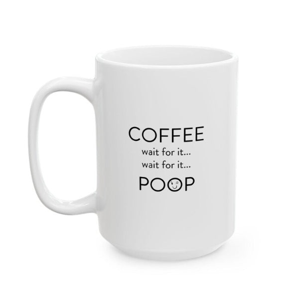 "Coffee, wait for it, Poop" Coffee Mug
