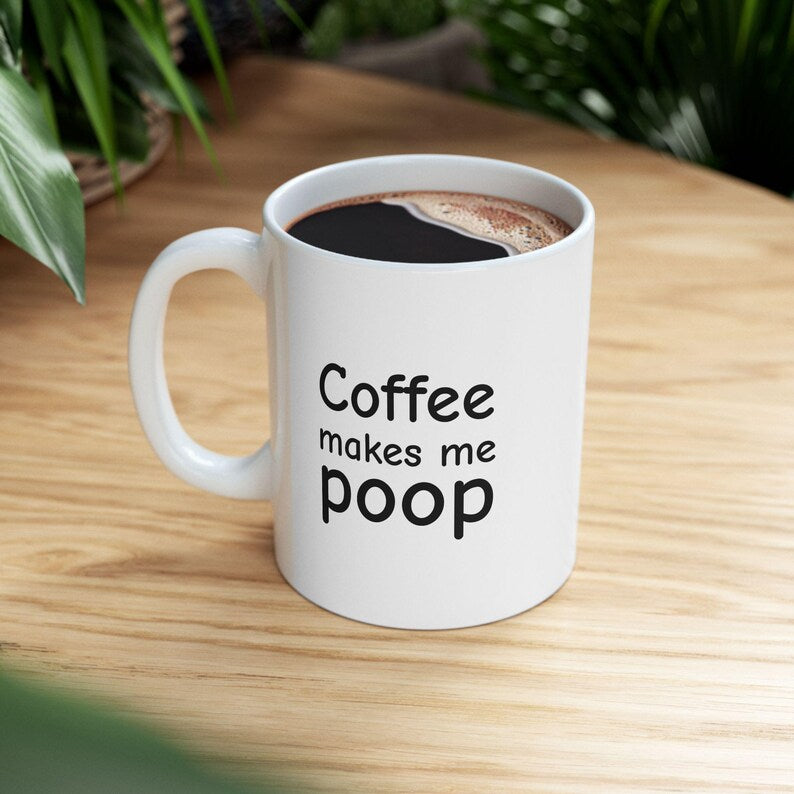 "Coffee makes me poop" Coffee Mug